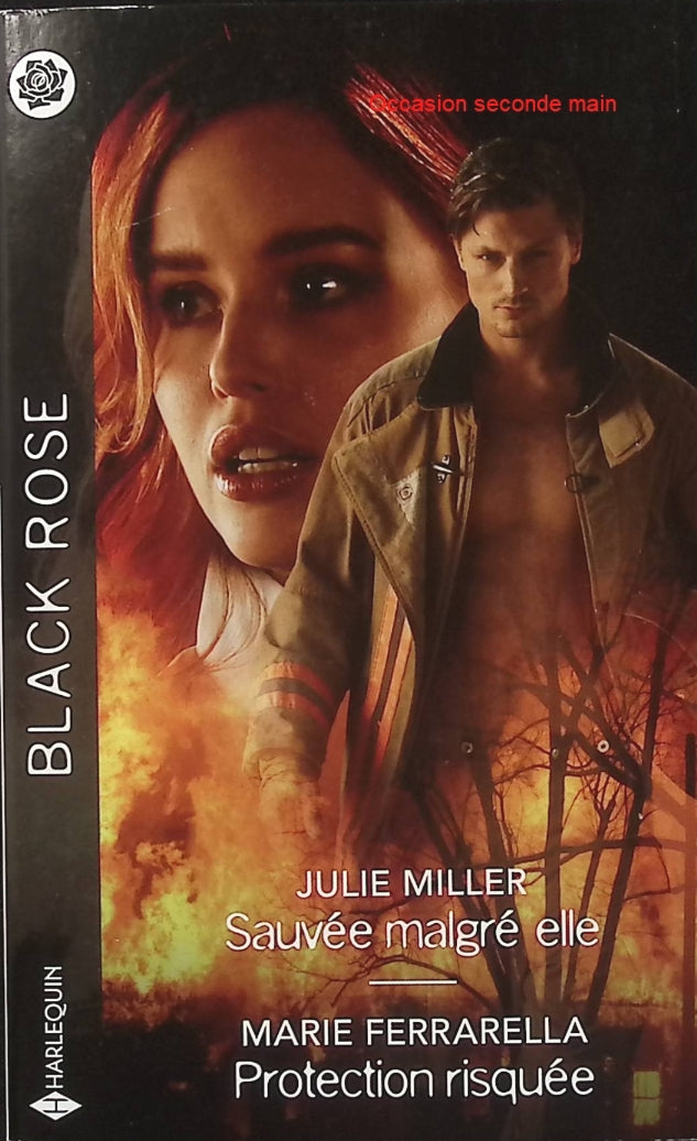 Sauvée malgré elle - Protection risquée - Julie Miller - Marie Ferrarella - Black Rose - Romance suspense - Enquête - Pyromane - Serial killer - Danger - Protection - Garde du corps - Menaces - Secrets - Livre