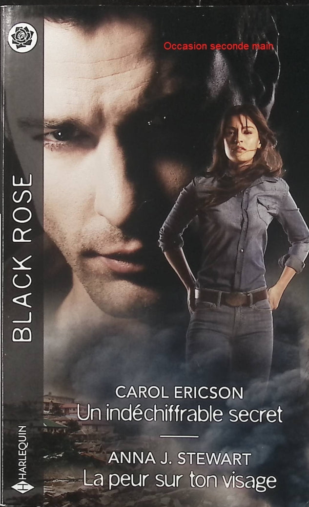 Un indéchiffrable secret - La peur sur ton visage - Carol Ericson - Anna J. Stewart - Black Rose - Romance suspense - Enquête - Mystère - Secret de famille - Identité - Protection - Danger - Menace - Livre