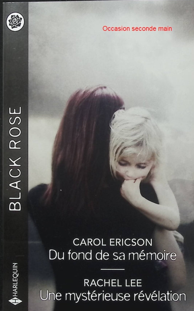 Du fond de sa mémoire - Une mystérieuse révélation - Carol Ericson - Rachel Lee - Black Rose - Romance suspense - Enquête - Double meurtre - Mémoire - Fuite - Mystère - Policier - Protection - Secrets - Danger - Livre