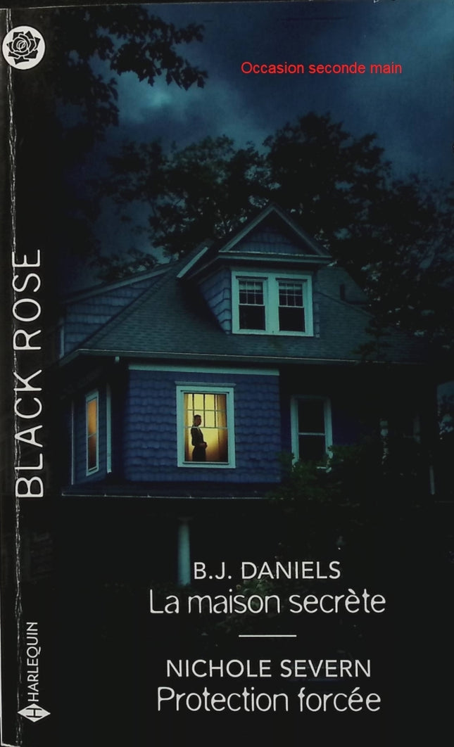 La maison secrète - Protection forcée - B.J. Daniels - Nichole Severn - Black Rose - Romance suspense - Enquête - Danger - Livre