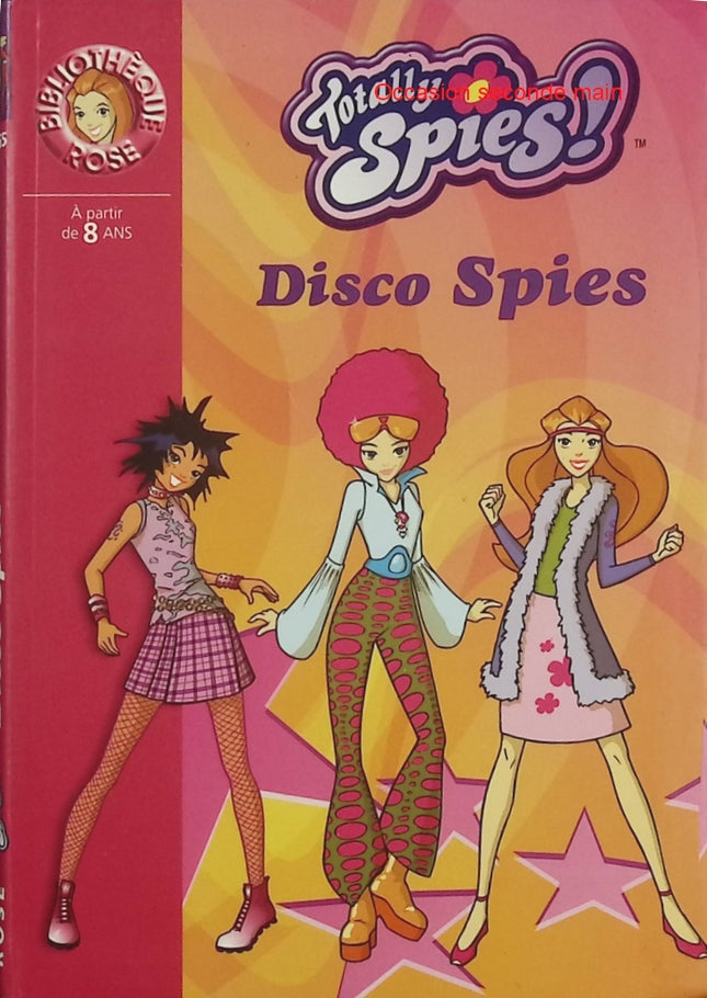 Totally Spies ! – Tome 10 : Disco Spies – Bibliothèque Rose – espionnes aventure humour mission secrète - Livre