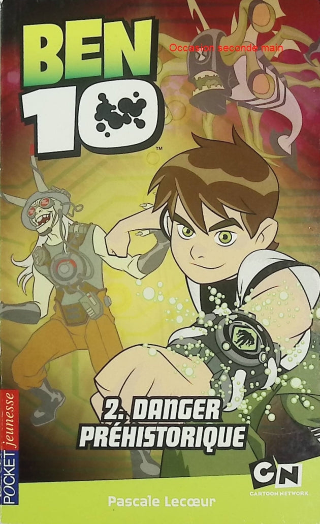 Ben 10 Tome 2 – Danger Préhistorique – Pascale Lecoeur – Roman jeunesse - Livre