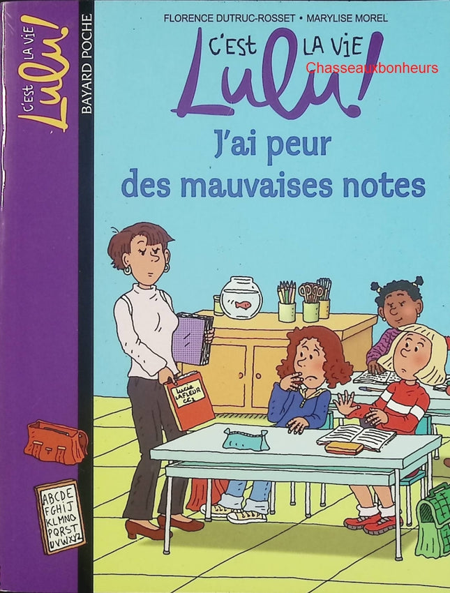 C’est la vie, Lulu ! – Tome 3 : J’ai peur des mauvaises notes – Bayard Jeunesse – roman école et émotions - Livre