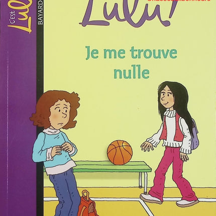 C’est la vie, Lulu ! – Tome 9 : Je me trouve nulle – Bayard Jeunesse – roman jeunesse émotions et confiance en soi - Livre