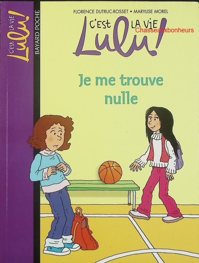 C’est la vie, Lulu ! – Tome 9 : Je me trouve nulle – Bayard Jeunesse – roman jeunesse émotions et confiance en soi - Livre