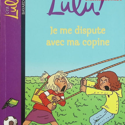C’est la vie, Lulu ! – Tome 6 : Je me dispute avec ma copine – Bayard Jeunesse – roman jeunesse école et amitié - Livre