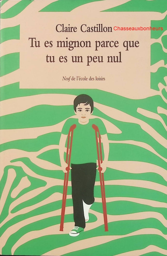 Tu es mignon parce que tu es un peu nul – Claire Castillon – roman jeunesse humour et émotions - Livre