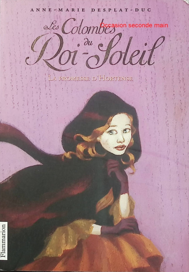 Les Colombes du Roi-Soleil - Tome 4 : La Promesse d'Hortense - Anne-Marie Desplat-Duc - Roman jeunesse historique d'occasion - Livre