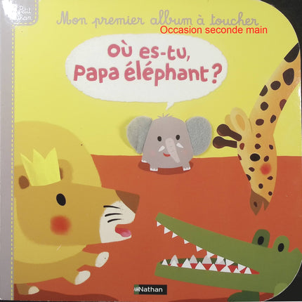 Où es-tu Papa Éléphant ? – Xavier Deneux | Premier album à toucher pour bébé, éveil sensoriel et découverte des animaux - Livre