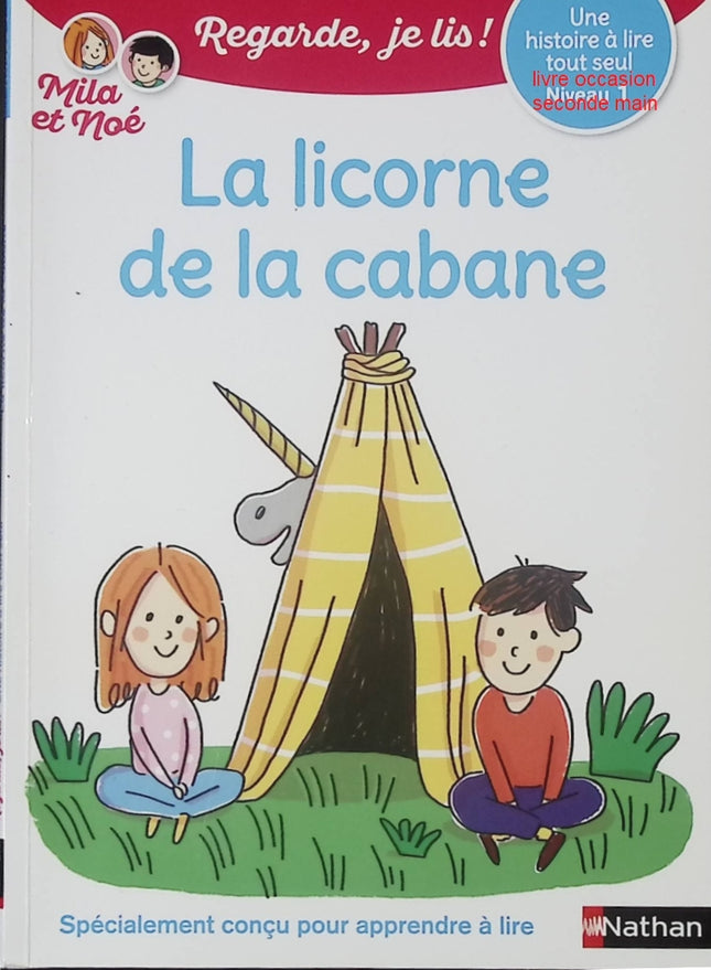 Regarde, je lis avec Noé et Mila - Lecture CP Niveau 1 - La licorne de la cabane - Livre d’apprentissage de la lecture pour enfants - livre