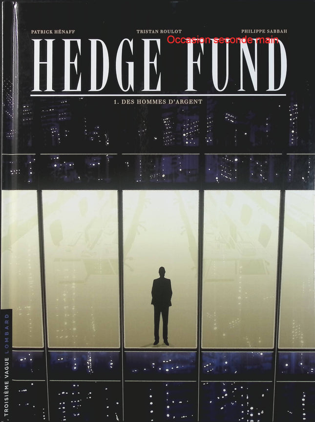 Hedge Fund Tome 1 – Des Hommes d’argent – Philippe Sabbah, Tristan Roulot, Patrick Hénaff – BD thriller financier et économique - Livre BD