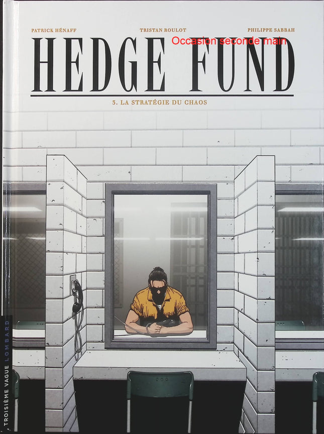 Hedge Fund Tome 3 – La Stratégie du chaos – Tristan Roulot, Philippe Sabbah, Patrick Hénaff – BD thriller financier et économique - Livre BD