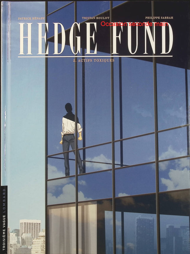 Hedge Fund Tome 2 – Actifs toxiques – Tristan Roulot, Philippe Sabbah, Patrick Henaff – BD thriller financier et économique - Livre BD
