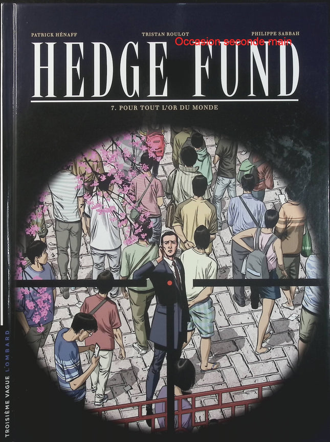 Hedge Fund Tome 7 – Pour tout l’or du monde – Philippe Sabbah, Tristan Roulot, Patrick Hénaff – BD thriller financier et économique - Livre BD