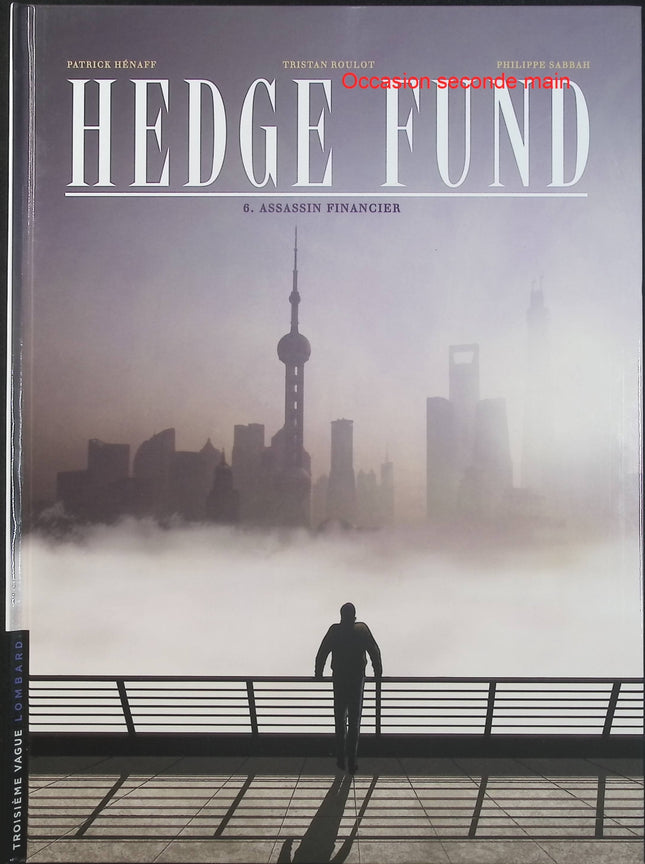 Hedge Fund Tome 6 – Assassin financier – Tristan Roulot, Philippe Sabbah, Patrick Hénaff – BD thriller financier et économique - Livre BD