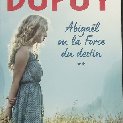 Abigaël ou la force du destin – Tome 2 – Marie-Bernadette Dupuy – Saga historique entre guerre, amour et secrets de famille - Livre