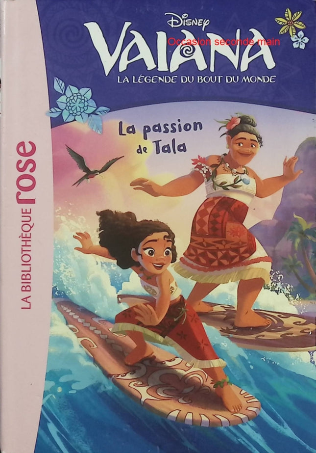 Vaiana – La Légende du Bout du Monde – Tome 9 : La passion de Tala – Bibliothèque Rose – Disney aventure océan famille - Livre