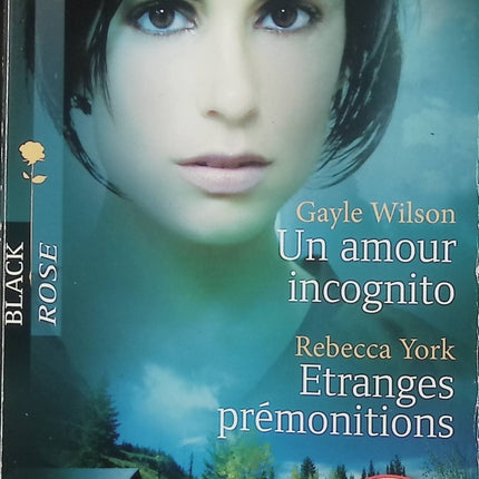 Un amour incognito – Étranges prémonitions – Gayle Wilson & Rebecca York – Black Rose – Romance suspense - Livre