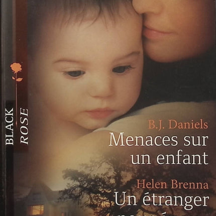 Menaces sur un enfant – Un étranger pour époux – B.J. Daniels & Helen Brenna – Black Rose - Livre