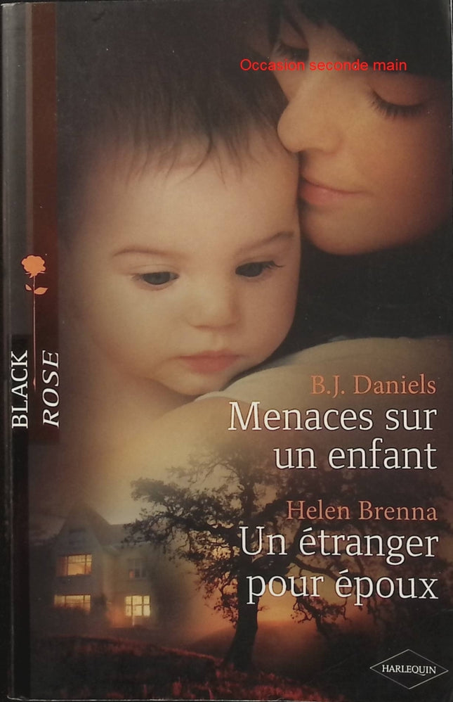 Menaces sur un enfant – Un étranger pour époux – B.J. Daniels & Helen Brenna – Black Rose - Livre