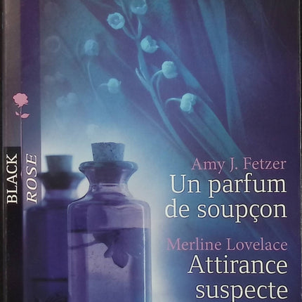 Un parfum de soupçon – Attirance suspecte – Amy-J Fetzer & Merline Lovelace – Black Rose - Livre