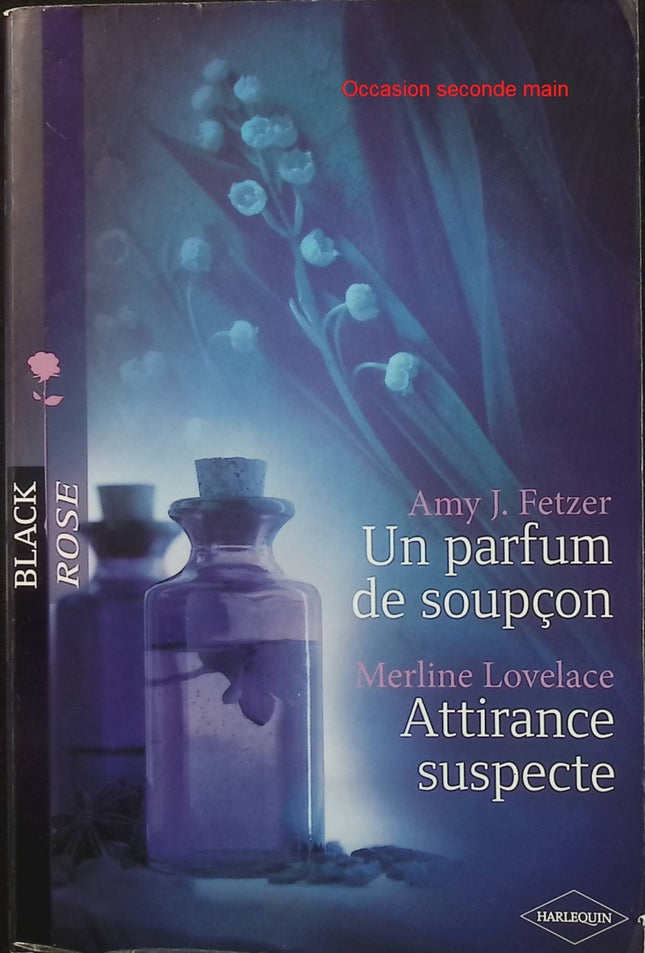 Un parfum de soupçon – Attirance suspecte – Amy-J Fetzer & Merline Lovelace – Black Rose - Livre