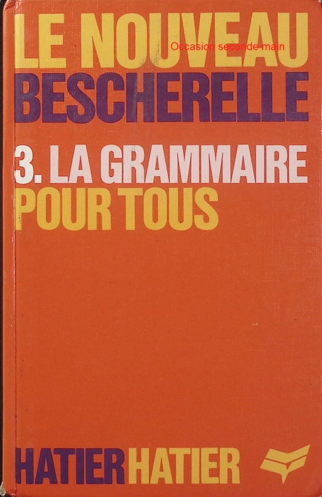 Bescherelle La Grammaire pour tous Tome 3 – Grammaire française – Dictionnaire et difficultés - Livre