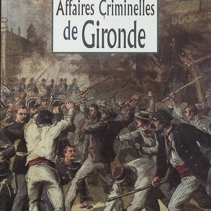 Les Grandes Affaires Criminelles de Gironde – JC Gonthier, histoires criminelles, faits divers et enquêtes judiciaires en Gironde - Livre