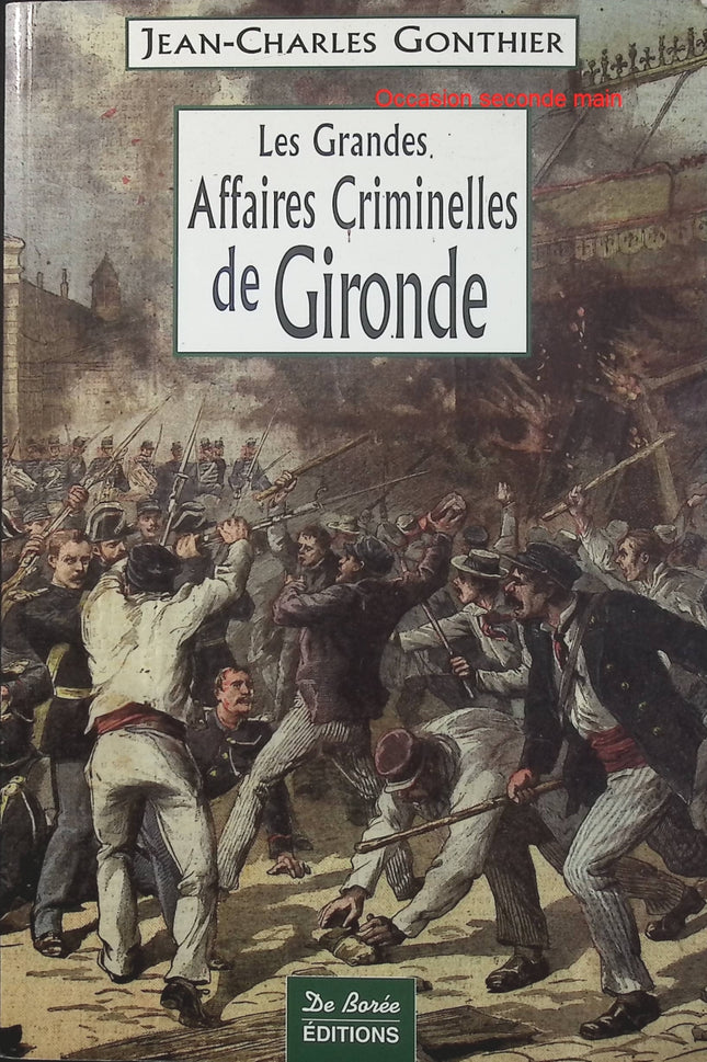 Les Grandes Affaires Criminelles de Gironde – JC Gonthier, histoires criminelles, faits divers et enquêtes judiciaires en Gironde - Livre