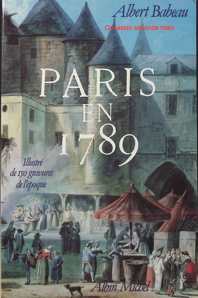 Paris en 1789 – Albert Babeau | Histoire de Paris, Révolution française, vie quotidienne et société à la veille de la Révolution - Livre