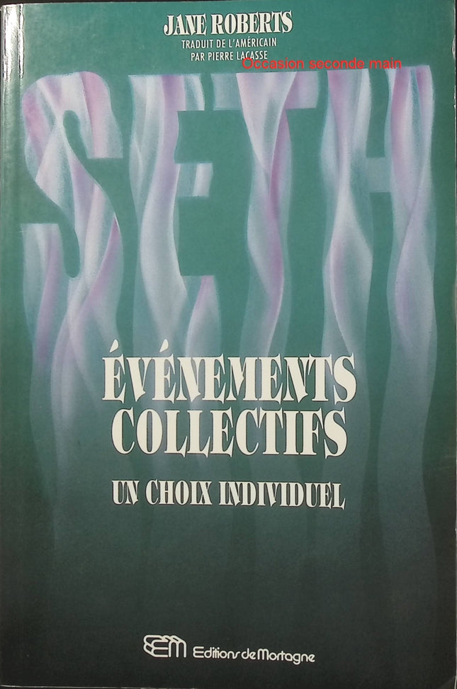 Seth, événements collectifs – Un choix individuel – Jane Roberts, spiritualité, conscience et création de la réalité - Livre