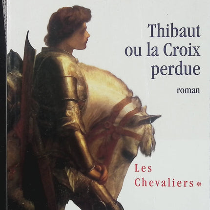 Les Chevaliers Tome 1 : Thibaut ou la Croix perdue – Juliette Benzoni – roman historique croisades Templiers Jérusalem - Livre