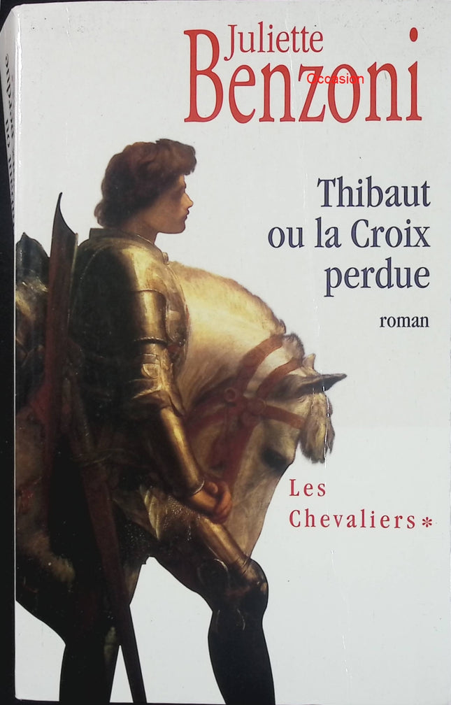 Les Chevaliers Tome 1 : Thibaut ou la Croix perdue – Juliette Benzoni – roman historique croisades Templiers Jérusalem - Livre
