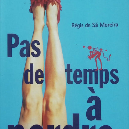 Pas de temps à perdre – Régis de Sa Moreira – roman contemporain humour poésie réalisme magique histoire d’amour - Livre