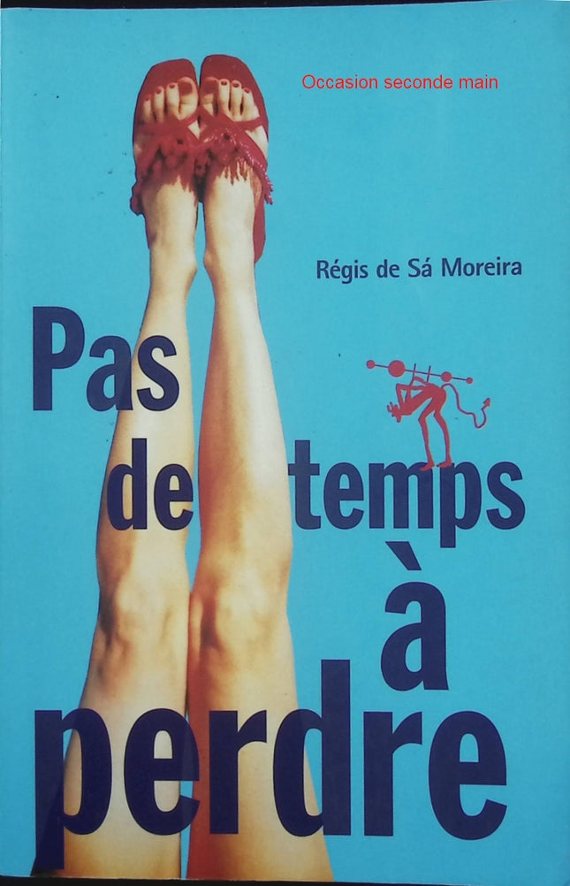 Pas de temps à perdre – Régis de Sa Moreira – roman contemporain humour poésie réalisme magique histoire d’amour - Livre