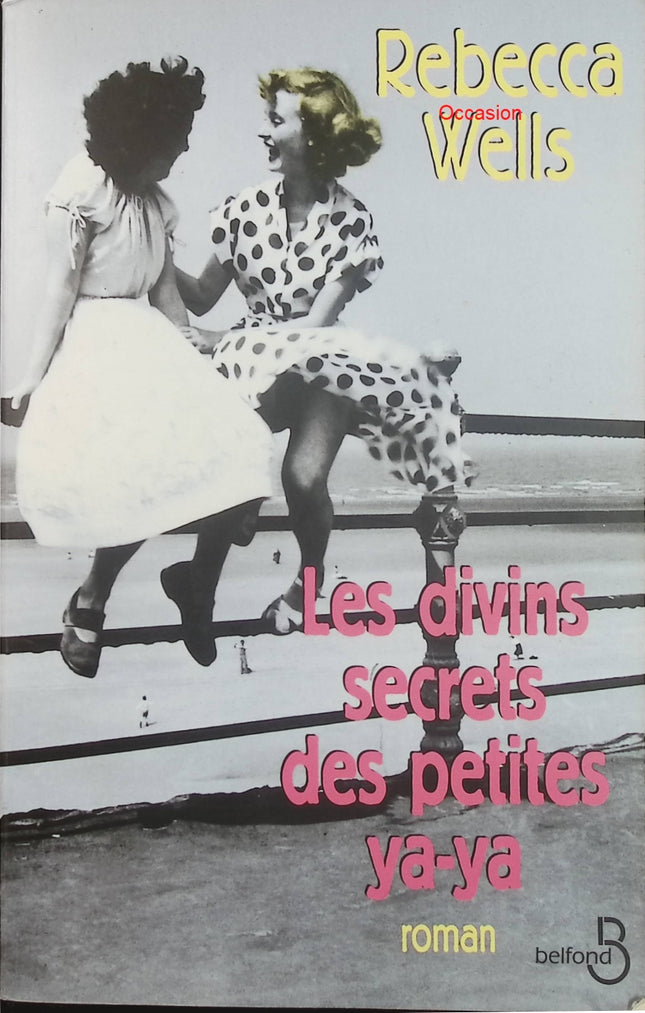Les Divins Secrets des petites Ya-Ya – Rebecca Wells – roman américain amitié féminine secrets famille Louisiane - Livre