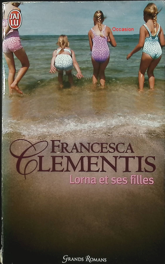 Lorna et ses filles – Francesca Clementis – Saga familiale roman féminin secrets de famille relations mère-filles - Livre
