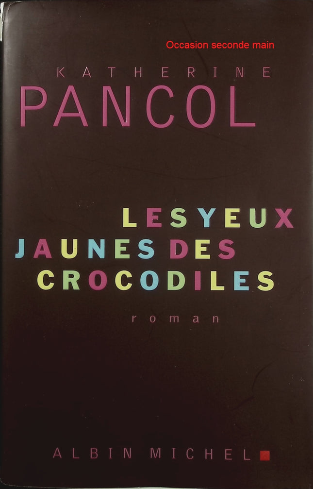 Les Yeux jaunes des crocodiles – Katherine Pancol – Roman – Famille, secrets, mensonges, amours - Livre