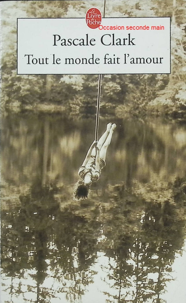 Tout le monde fait l'amour – Pascale Clark – Roman contemporain drôle et tendre sur les relations amoureuses - Livre
