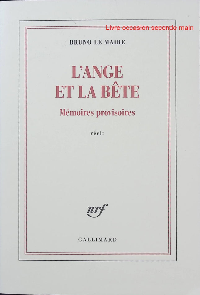 L'ange et la bête - Mémoires provisoires - Bruno Le Maire - Politique - Économie - Gouvernement - Macron - Livre