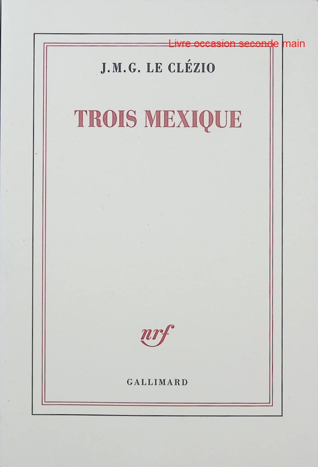 Trois Mexique - J.M.G. Le Clézio - Littérature française - Mexique - Juana Inés de la Cruz - Juan Rulfo - Livre
