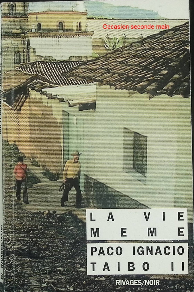 La Vie même – Paco Ignacio Taibo II – Roman noir et polar politique au Mexique - Livre