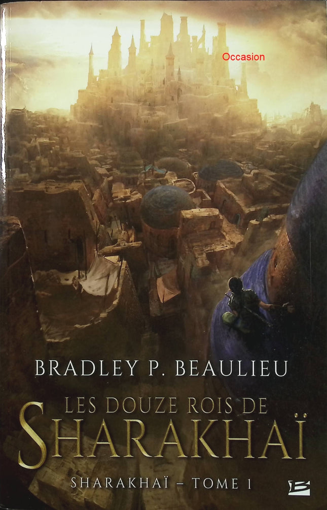 Sharakhaï Tome 1 – Les Douze Rois de Sharakhaï – Bradley P. Beaulieu – roman fantasy épique et désert fantastique - Livre