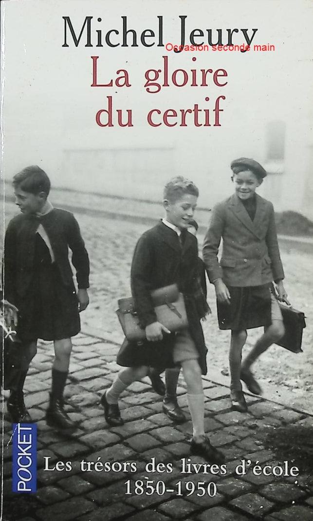 La Gloire du certif – Les trésors des livres d'école 1850-1950 – Michel Jeury – Histoire de l'école et mémoire de la France d'autrefois - Livre