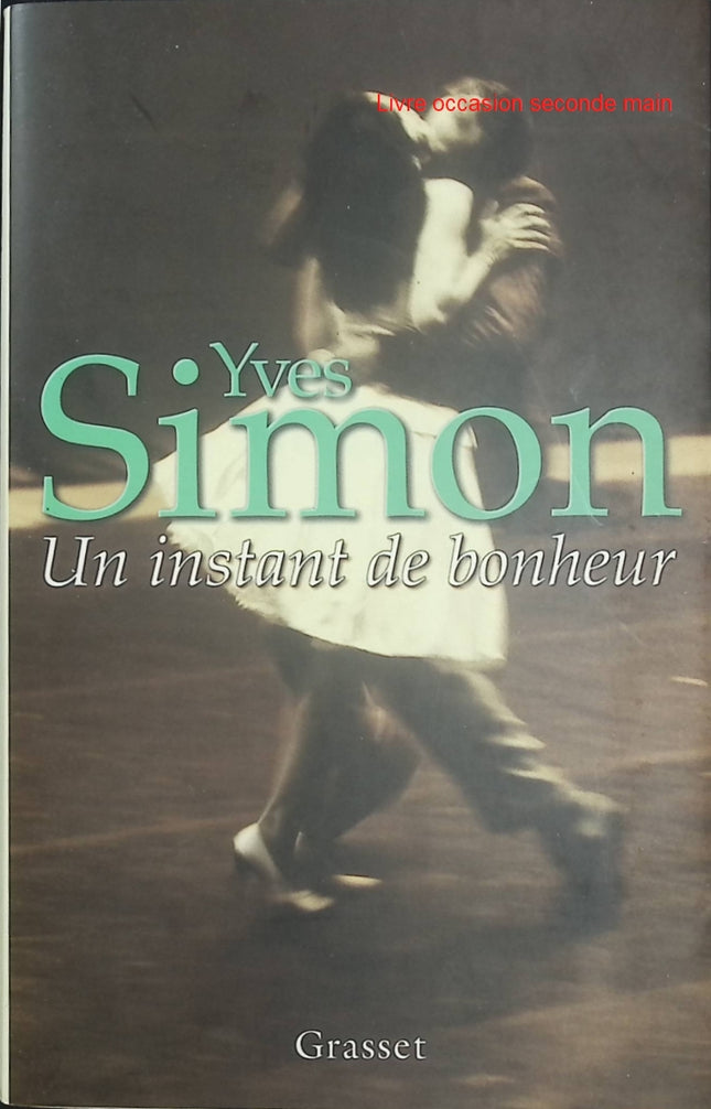 Un instant de bonheur - Yves Simon - Recueil de nouvelles - Littérature française - Amour - Solitude - Désir - Livre