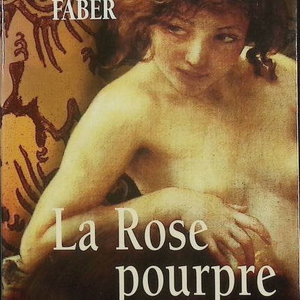 La Rose pourpre et le Lys – Tome 1 – Michel Faber – Roman historique victorien, Londres et émancipation féminine - Livre