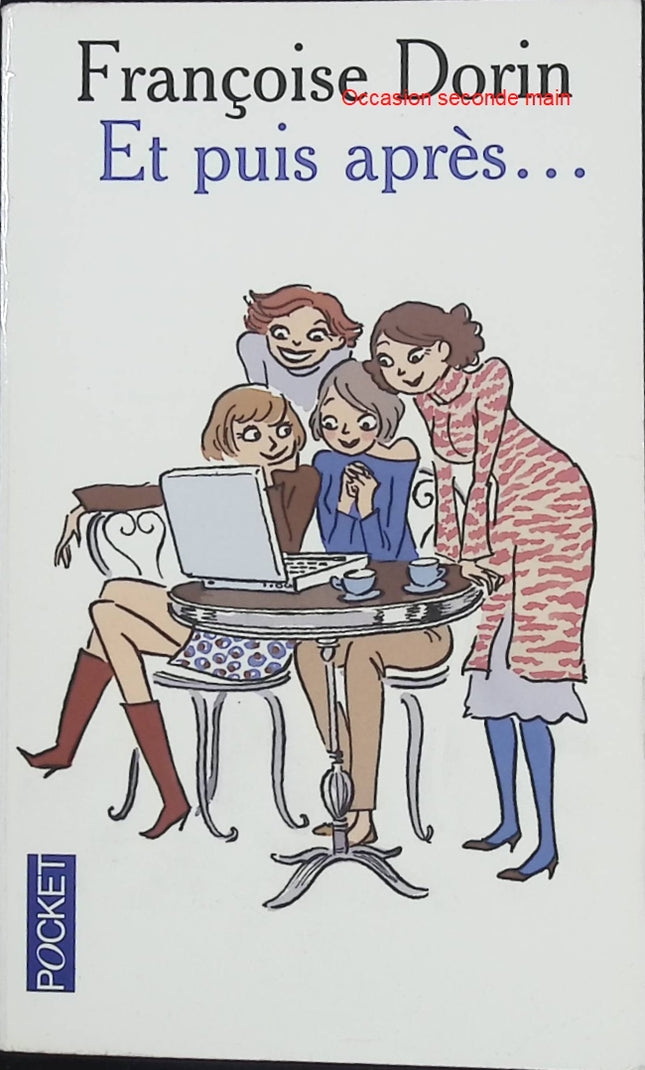 Et puis après… – Françoise Dorin – Roman contemporain sur l’amour, le temps qui passe et les choix de vie - Livre