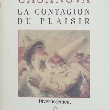 Casanova, la contagion du plaisir – Jean-Didier Vincent – Essai sur le désir, la sexualité et le mythe de Casanova - Livre