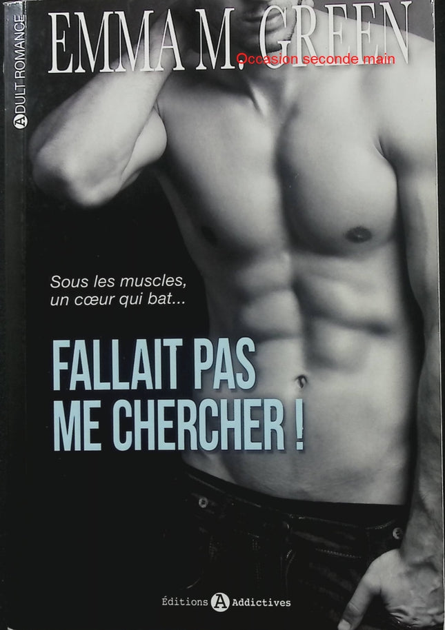 Fallait Pas Me Chercher ! Tome 1 – Emma Green – Romance contemporaine, amour, séduction - Livre