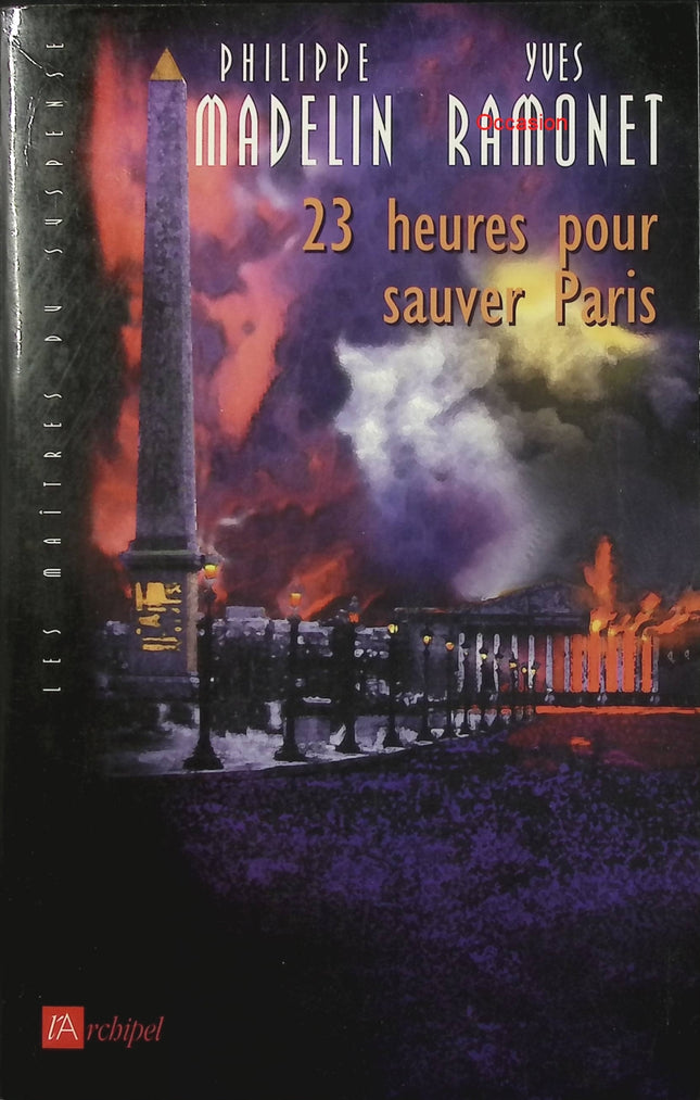 23 heures pour sauver Paris – Philippe Madelin, Yves Ramonet – thriller catastrophe et suspense militaire - Livre